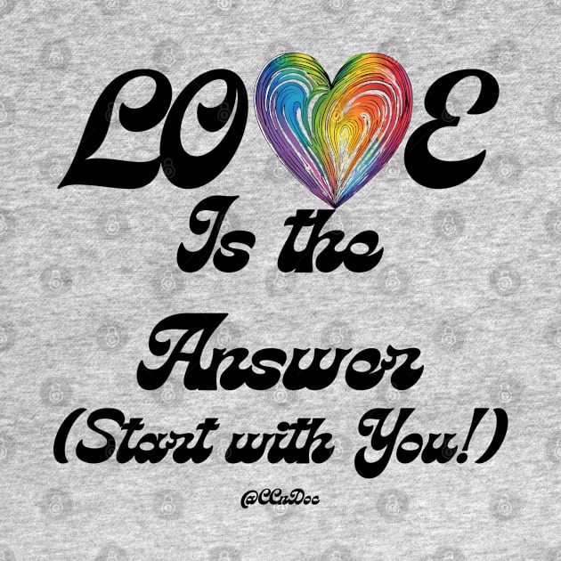 Love Is The Answer - Start With You - Self Love Design - BLK Text by CCnDoc